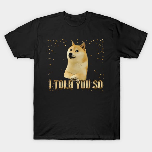 Dogecoin Told You So T-Shirt by POPHOLIC